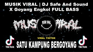 SATU KAMPUNG BERGOYANG MUSIK VIRAL | DJ Safe And Sound X Goyang Engkol FULL BASS