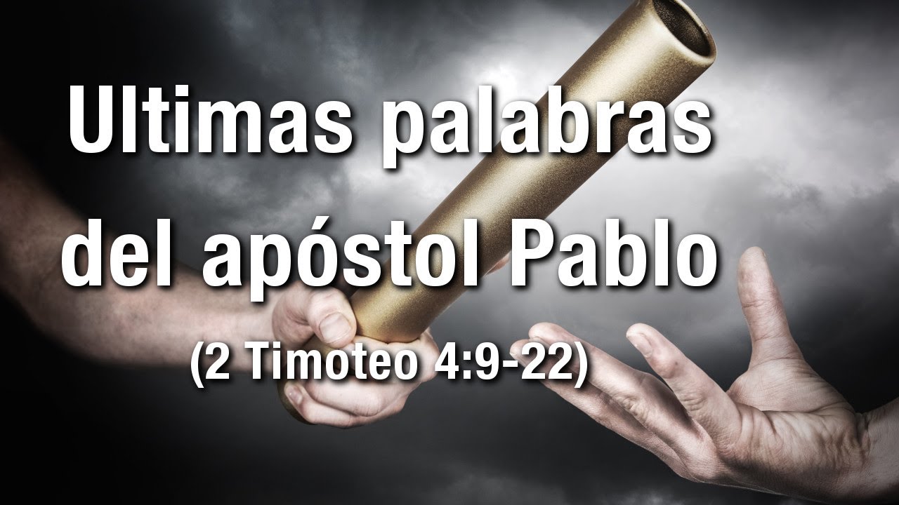 Ultimas palabras del apóstol Pablo - 2 Timoteo 4:9-22