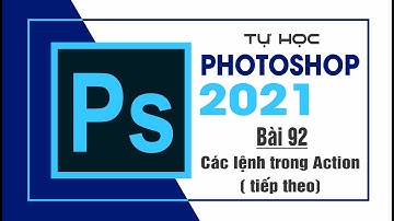 Tự học Photoshop Cấp Tốc - BÀI 92 - Các lệnh trong Action [Tiếp theo)