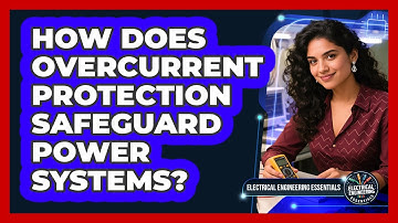 How Does Overcurrent Protection Safeguard Power Systems? - Electrical Engineering Essentials
