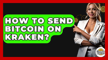 How to Send Bitcoin on Kraken? - CryptoBasics360.com