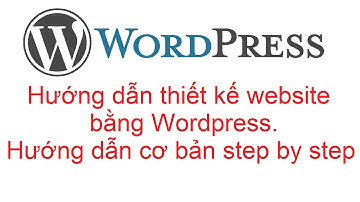 Hướng dẫn thiết kế website bằng Wordpress - Hướng dẫn cơ bản step by step