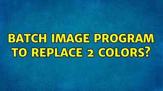 Batch image program to replace 2 colors? (2 Solutions!!)
