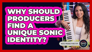 Why Should Producers Find A Unique Sonic Identity?
