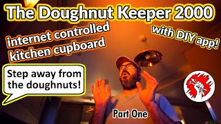The Doughnut Keeper 2000 (PART 1) * An App controlled kitchen cupboard! App controlled door lock.