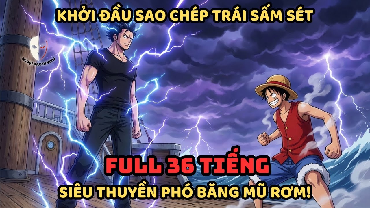 🔥Trọn Bộ 🔥One Piece Fanfic: Khởi Đầu Sao Chép Trái Sấm Sét - Siêu Thuyền Phó Băng Mũ Rơm!