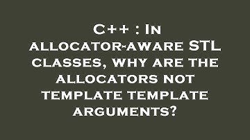 C++ : In allocator-aware STL classes, why are the allocators not template template arguments?