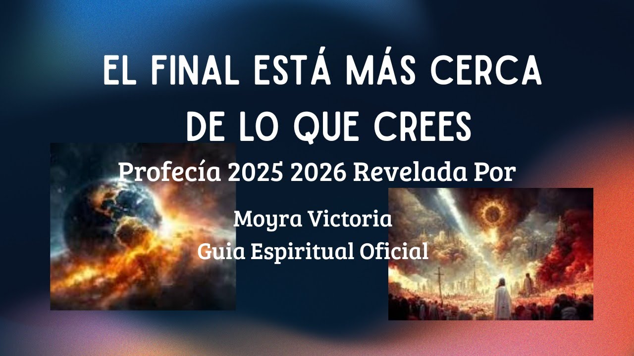 EL FINAL ESTA MAS CERCA DE LO QUE CREES!! Profecias 2025-2026 ...