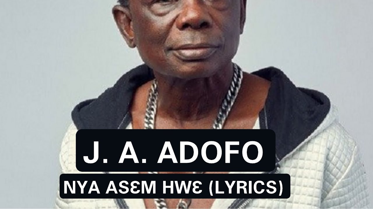 J A Adofo   Nya asem hwe Lyrics