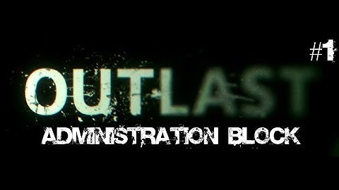 Outlast Walkthrough Part #1: Administration Block | No Commentary
