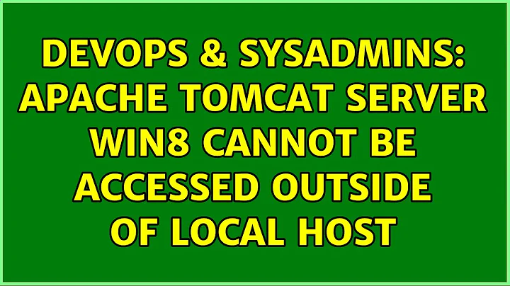 DevOps & SysAdmins: Apache tomcat server win8 cannot be accessed outside of local host