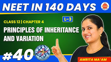 Principles of Inheritance and Variation L3 | NEET Biology | NEET in 140 days | Class 12 #neet2024