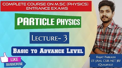 Particle Physics in Hindi|| Lec-3|| IIT-JAM|| JEST|| TIFR|| CSIR-NET|| Basic to Advance Level