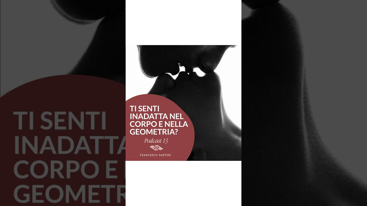 Ti senti inadatta nel corpo e nella geometria?