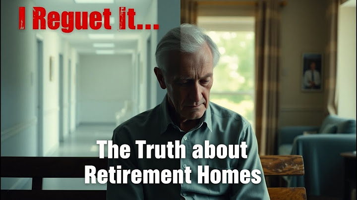 I Deeply Regret Moving Into a Retirement Home  Here's Why