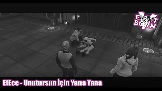 Efecan , Ece - Unutursun İçin Yana Yanaefkarlanıyoruz