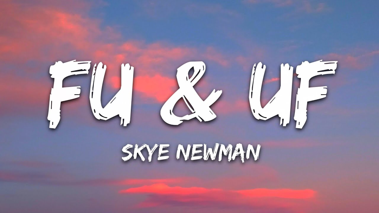 Skye Newman – FU & UF (Lyrics)