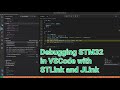 Debugging STM32 in VSCODE with stlink and jlink | VIDEO 45