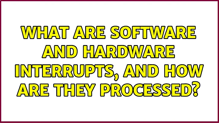 Unix & Linux: What are software and hardware interrupts, and how are they processed?