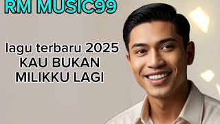 Lagu terbaru versi 'KAU BUKAN MILIKKU LAGI'