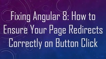 Fixing Angular 8: How to Ensure Your Page Redirects Correctly on Button Click