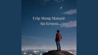 Urip Mung Mampir Aja Kesusu