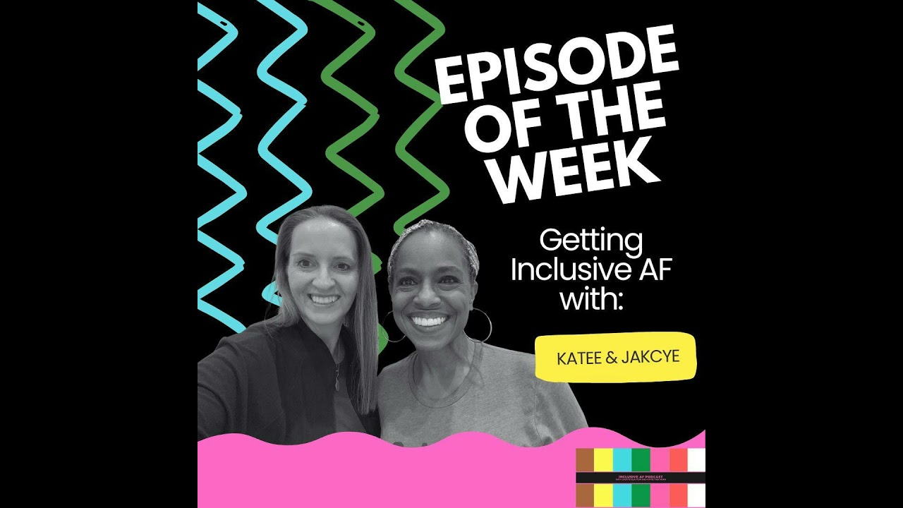 Getting Inclusive AF with Katee & Jackye