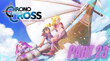 Chrono Cross The Radical Dreamers Edition [Part 23] No Commentary