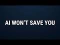AI Won’t Save You If You Use It Like This