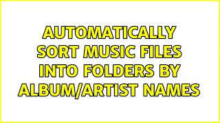 Automatically sort music files into folders by album/artist names (4 Solutions!!)
