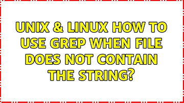 Unix & Linux: How to use grep when file does not contain the string? (4 Solutions!!)