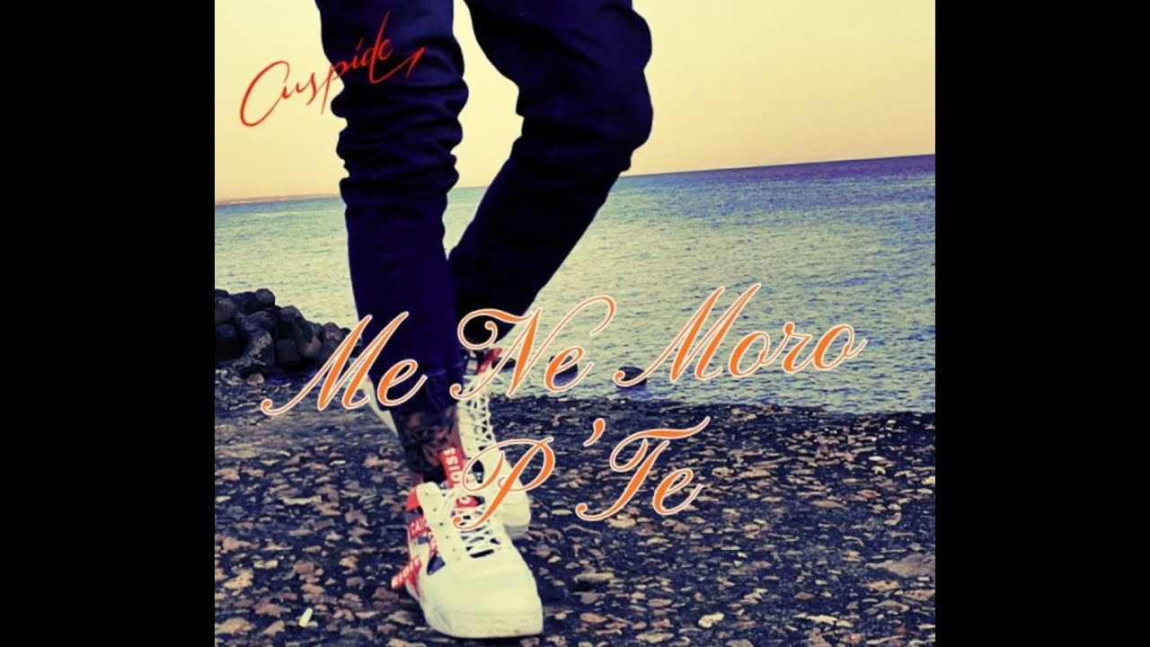 Cuspide - Me Ne Moro P'Te ( Official Video)