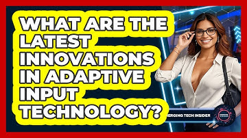 What Are The Latest Innovations In Adaptive Input Technology? - Emerging Tech Insider