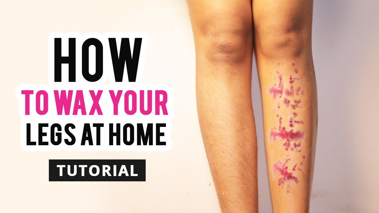 DIY How To Wax Your Legs At Home Tutorial To Avoid Skin Infections