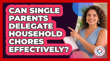 Can Single Parents Delegate Household Chores Effectively?