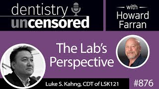 876 The Lab’s Perspective with Luke S. Kahng, CDT of LSK121 : Dentistry Uncensored screenshot 5