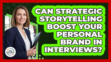 Can Strategic Storytelling Boost Your Personal Brand In Interviews? - Job Success Network