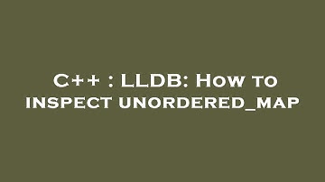 C++ : LLDB: How to inspect unordered_map
