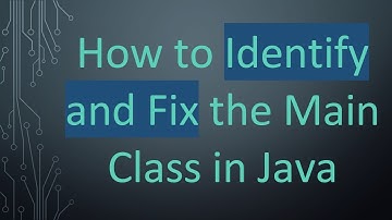 How to Identify and Fix the Main Class in Java