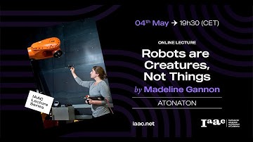 IAAC Lecture Series – Robots are Creatures, Not Things