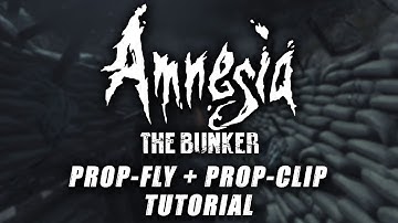Amnesia: The Bunker |  Prop-Clip + Prop-Fly Tutorial