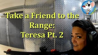 Take a Friend to the Range #10: Teresa Pt. 2