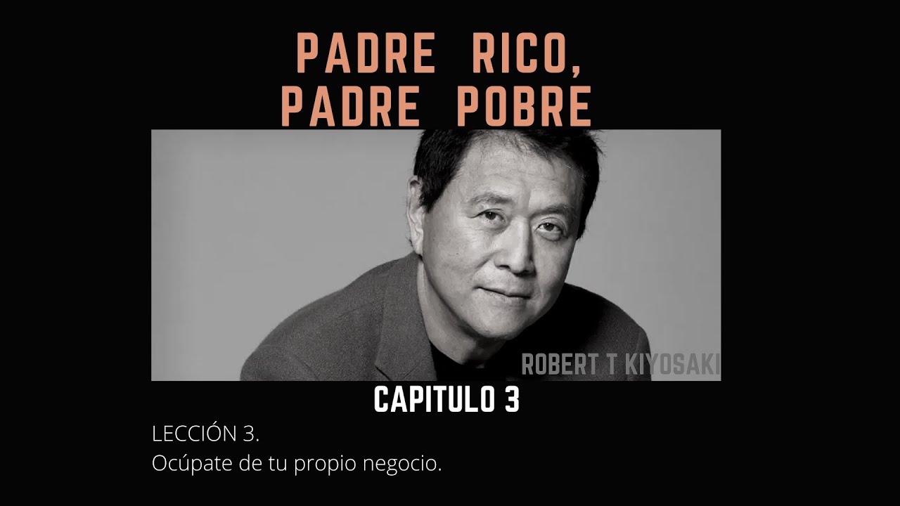 Padre Rico Padre Pobre Resumen Capitulo 3