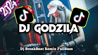 DJ GODZILLA BREAKBEAT VIRAL TIKTOK 2024 REMIX FULLBASS