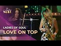 Ladies of Soul 2015 | Love On Top