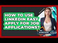 How To Use LinkedIn Easy Apply For Job Applications?