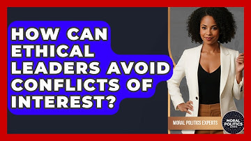 How Can Ethical Leaders Avoid Conflicts Of Interest? - Moral Politics Experts
