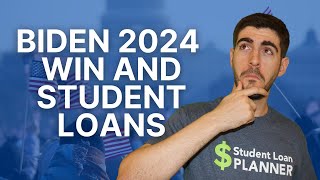 What Happens to Student Loans if Biden Wins the 2024 Election