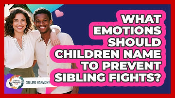 What Emotions Should Children Name To Prevent Sibling Fights? - Sibling Harmony Hub