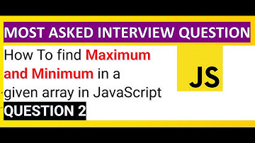 How To find Maximum & Minimum in array || JavaScript Coding Interview Preparation
